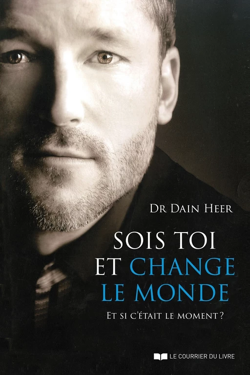 Sois toi et change le monde - Et si c'était le moment ? - Dain Heer - Courrier du livre