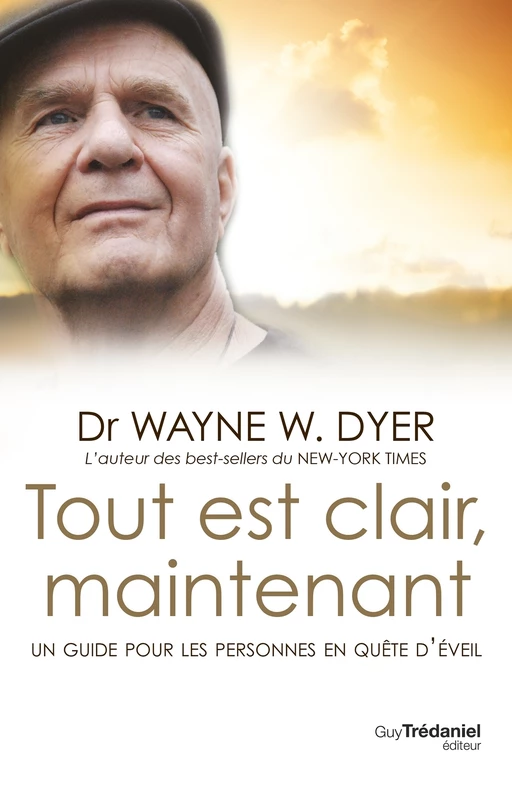 Tout est clair, maintenant - Un guide pour les personnes en quête d'éveil - Wayne W. Dyer - Tredaniel