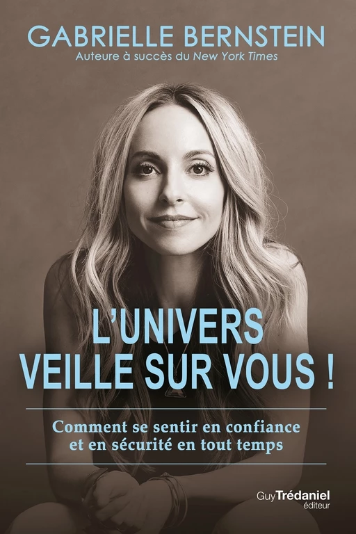 L'univers veille sur vous - Comment se sentir en confiance et en sécurité en tout temps - Gabrielle Bernstein - Tredaniel