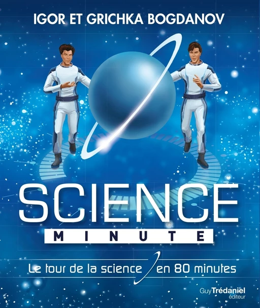 Science minute - Le tour de la science en 80 minutes - Igor Bogdanov, Grichka Bogdanov - Tredaniel