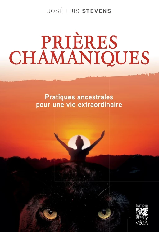 Prières chamaniques - Pratiques ancestrales pour une vie extraordinaire - José Luis Stevens - Tredaniel