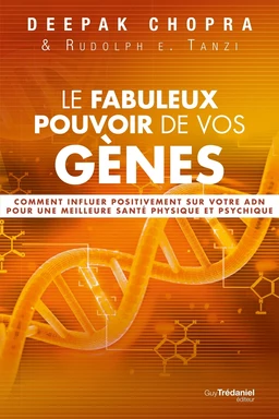 Le fabuleux pouvoir de vos gènes - Comment influer positivement sur votre ADN pour une meilleure san