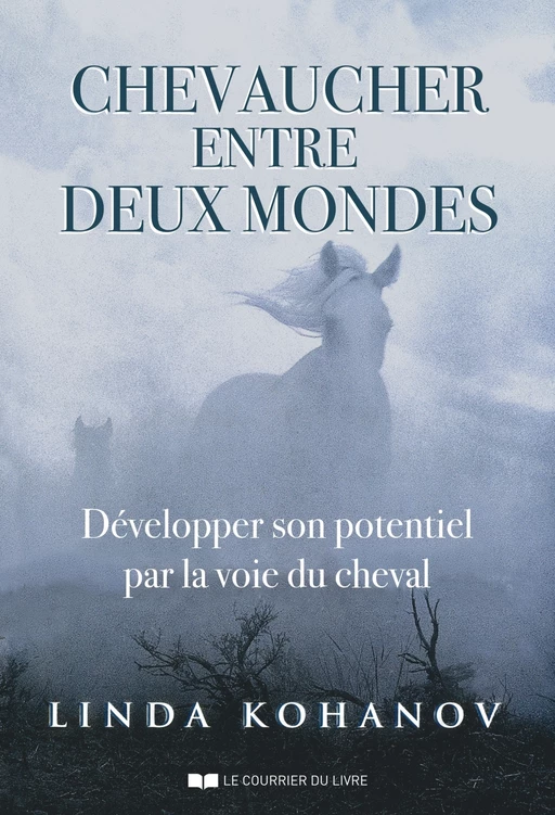 Chevaucher entre deux mondes - Développer son potentiel par la voie du cheval - Linda Kohanov - Courrier du livre