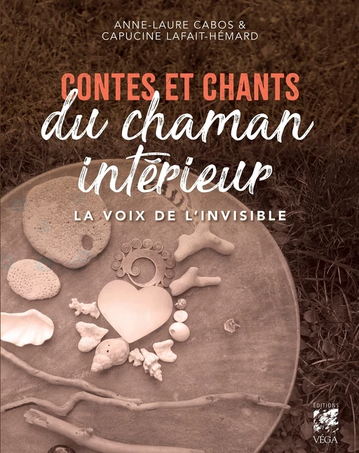 Contes et chants du chaman intérieur - La voix de l'invisible - Anne-Laure Cabos, Capucine Lafait-Hémard - Tredaniel