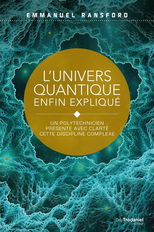 L'univers quantique enfin expliqué - Un polytechnicien présente avec clarté cette discipline complex - Lothar Schäfer - Tredaniel