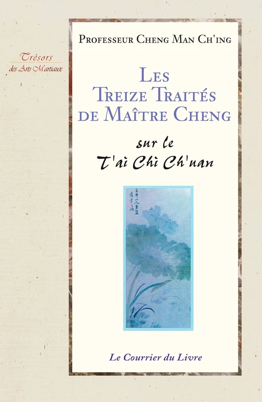 Les treize traités de maître Cheng - Sur Le T'ai Chi Ch'uan - Cheng Man Ch'ing - Courrier du livre