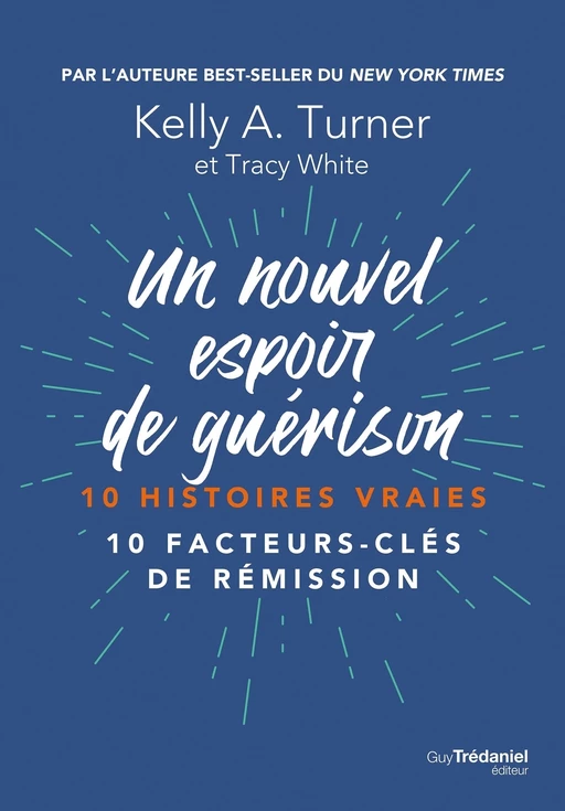 Un nouvel espoir de guérison - 10 histoires vraies - 10 facteurs-clés de rémission - Kelly Turner, Tracy White - Tredaniel