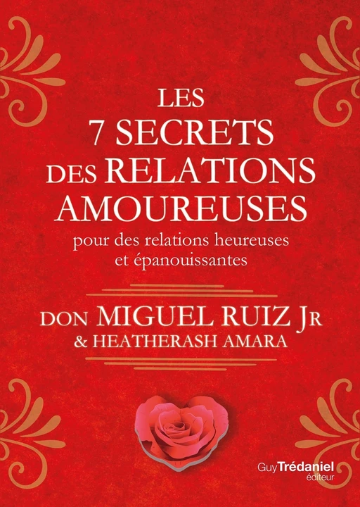 Les 7 secrets des relations amoureuses - Pour des relations heureuses et épanouissantes - Miguel Ruiz Jr., HeatherAsh Amara - Tredaniel