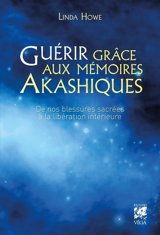 Guérir grâce aux mémoires akashiques - De nos blessures sacrées à la lbération intérieure - Linda Howe - Tredaniel