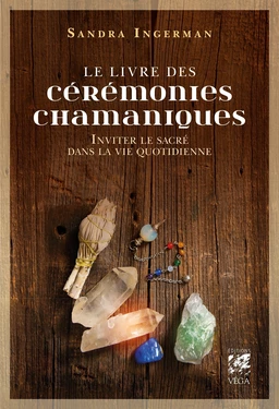 Le livre des cérémonies chamaniques - Inviter le sacré dans la vie quotidienne