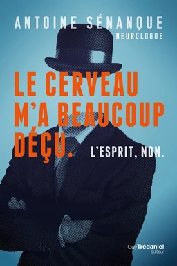 Le cerveau m'a beaucoup déçu, L'esprit non. - Les révélations d'un neurologue sur les limites du cer