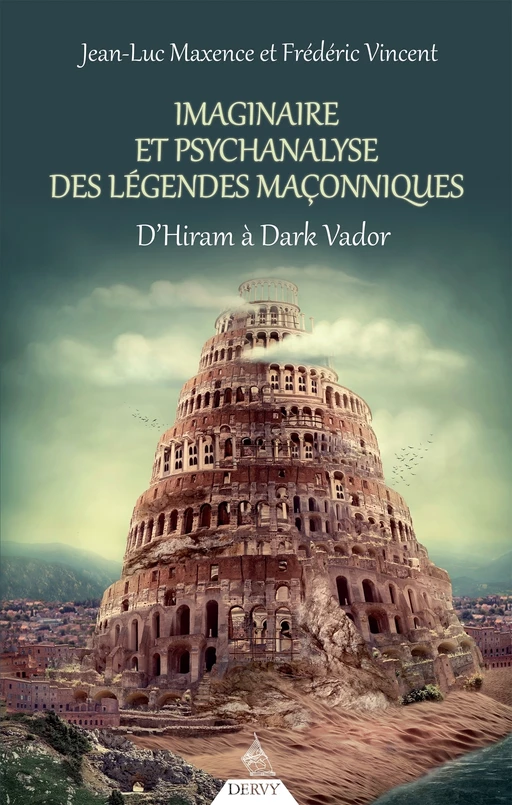 Imaginaire et psychanalyse des légendes maçonniques - D'Hiram à Dark Vador - Jean-Luc Maxence, Frédéric Vincent - Dervy