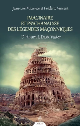 Imaginaire et psychanalyse des légendes maçonniques - D'Hiram à Dark Vador