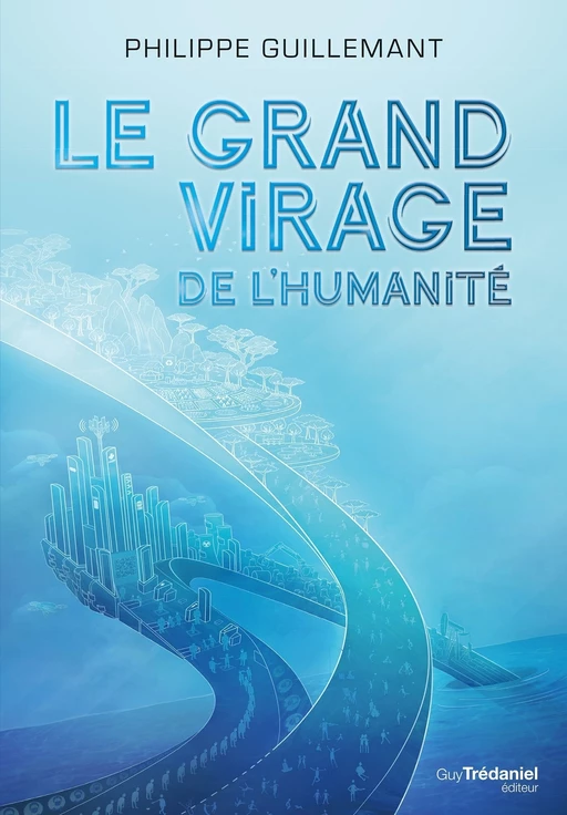 Le grand virage de l'humanité - De la déroute du transhumanisme à l'éveil de la conscience collectiv - Philippe Guillemant - Tredaniel