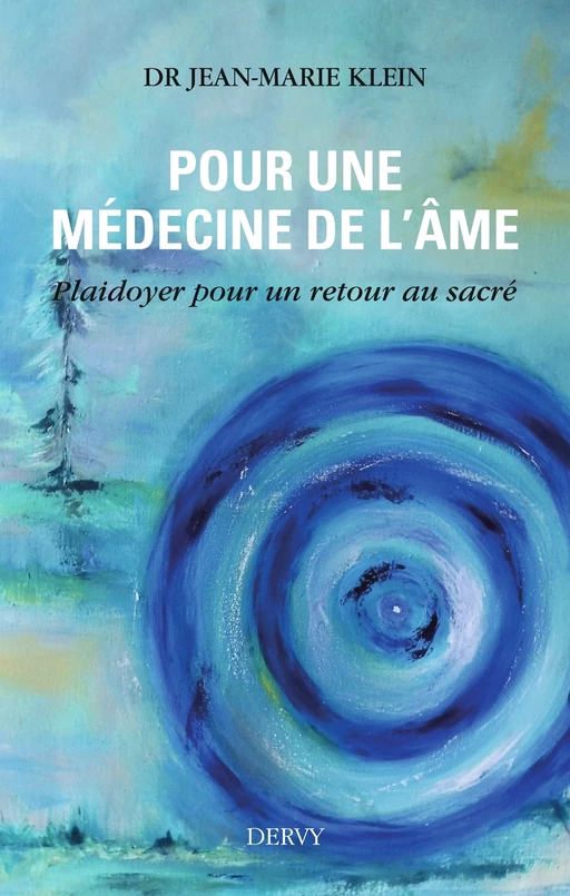 Pour une médecine de l'âme - Plaidoyer pour un retour au sacré - Jean-Marie Klein - Dervy