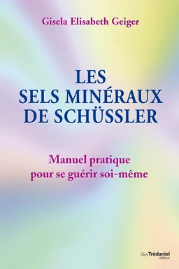 Les sels minéraux de Schüssler - Manuel pratique pour se guérir soi-même