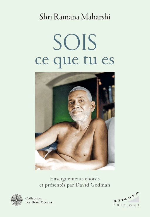 Sois ce que tu es - Enseignement choisis et présentés par David Godman - Ramana Maharshi - Dervy