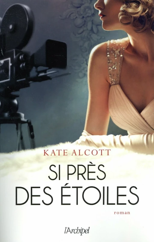 Si près des étoiles - Kate Alcott - L'Archipel