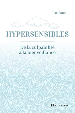 Hypersensibles- - De la culpabilité à la bienveillance