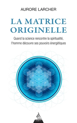 La matrice originelle - Quand la science rencontre la spiritualité, l'homme découvre ses pouvoirs én