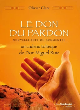 Le Don du pardon - Un cadeau toltèque de Don Miguel Ruiz