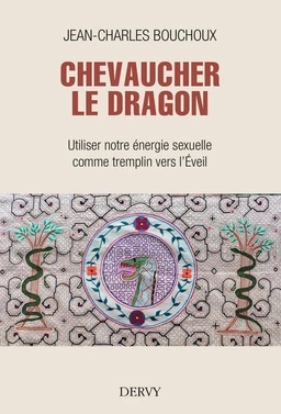 Chevaucher le Dragon - Utiliser notre énergie sexuelle comme tremplin vers l'Éveil