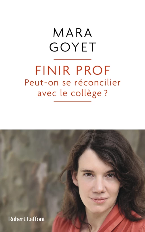 Finir prof - Peut-on se réconcilier avec le collège ? - Mara Goyet - Groupe Robert Laffont