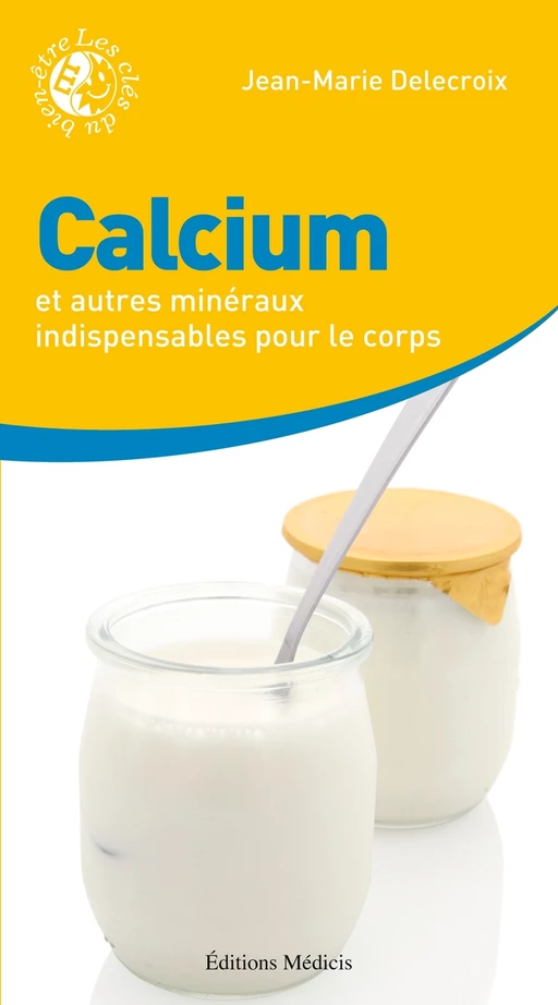 Calcium et autres minéraux indispensables pour le corps - Jean-Marie Delecroix - Dervy