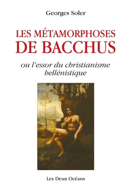 Les métamorphoses de Bacchus - ou l'essor du christianisme hellénistique