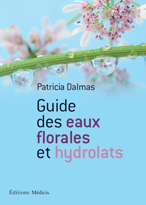 Guide des eaux florales et hydrolats - Patricia Dalmas - Dervy