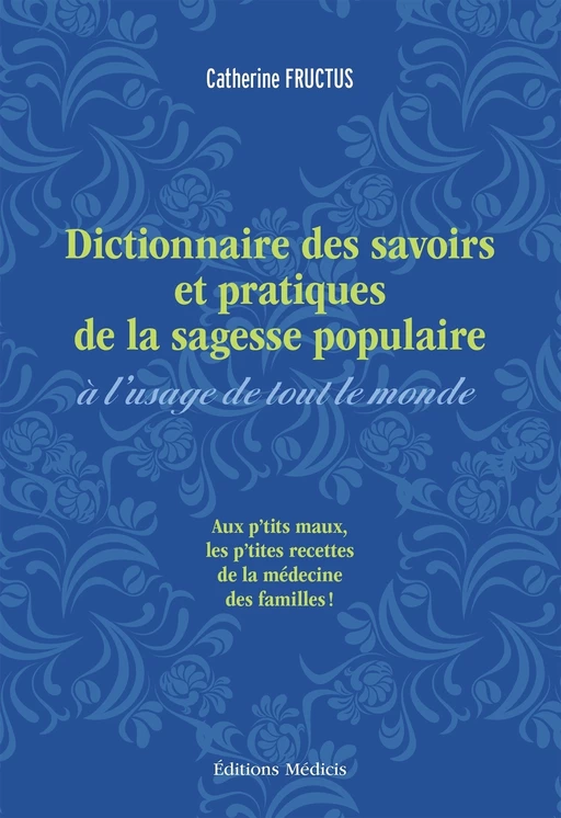 Dictionnaire des savoirs et pratiques de la sagesse populaire à l'usage de tout le monde - Aux petit - Catherine Fructus - Dervy