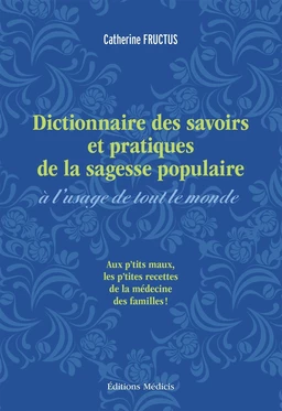 Dictionnaire des savoirs et pratiques de la sagesse populaire à l'usage de tout le monde - Aux petit