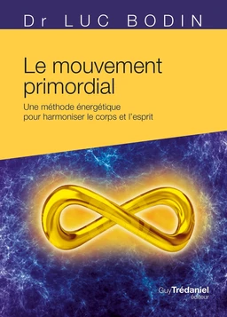 Le mouvement primordial - Méthode énergétique pour harmoniser le corps et l'esprit