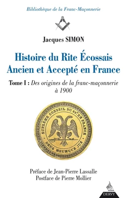 Histoire du Rite Ecossais Ancien et Accepté en France - Tome I : Des origines de la franc-maçonnerie