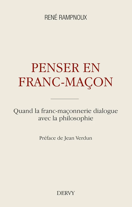 Penser en franc-maçon - Quand la franc-maçonnerie dialogue avec la philosophie - René Rampnoux - Dervy