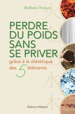 Perdre du poids sans se priver - grâce la diététique des 5 éléments