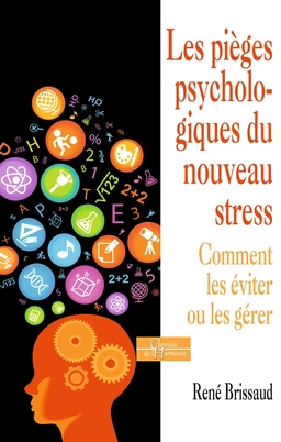 Les pièges psychologiques du nouveau stress - Comment les éviter ou les gérer