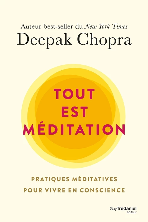 Tout est méditation - Pratiques méditatives pour vivre en conscience - Deepak Chopra - Tredaniel