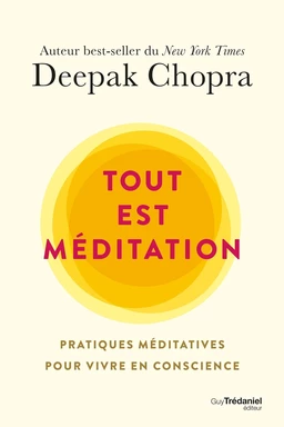 Tout est méditation - Pratiques méditatives pour vivre en conscience