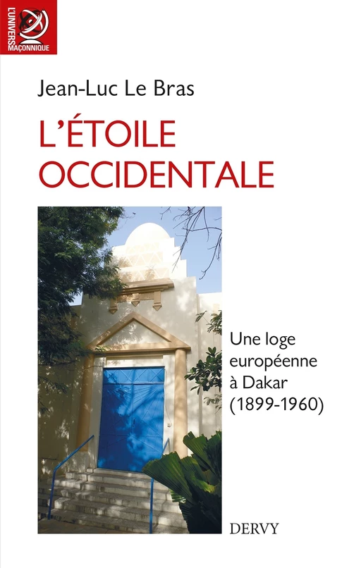 L'Étoile occidentale - Une loge européenne à Dakar, 1899-1960 - Jean-Luc Le bras - Dervy