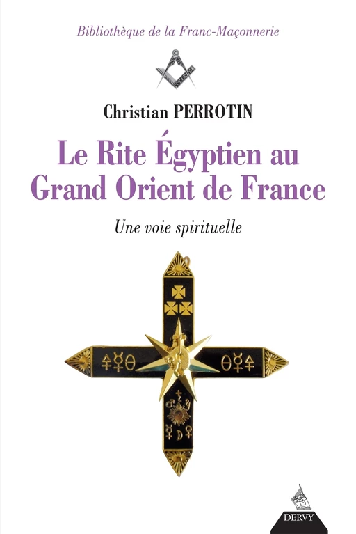 Le Rite Égyptien au Grand Orient de France - Une voie spirituelle - Christian Perrotin - Dervy