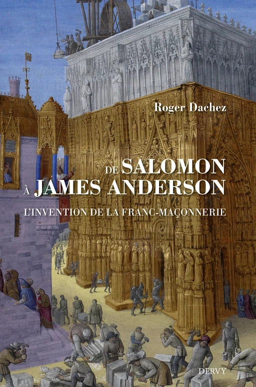 De Salomon à James Anderson - L'invention de la franc-maçonnerie - Roger Dachez - Dervy