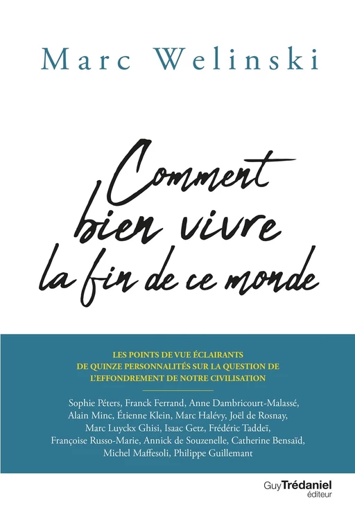 Comment bien vivre la fin de ce monde - Les points de vue éclairants de 15 personnalités - Marc Welinski,  Collectif - Tredaniel