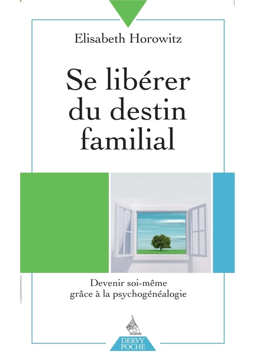 Se libérer du destin familial - Devenir soi-même grâce à la psychogénéalogie - Élisabeth Horowitz, Pascale Reynaud - Dervy