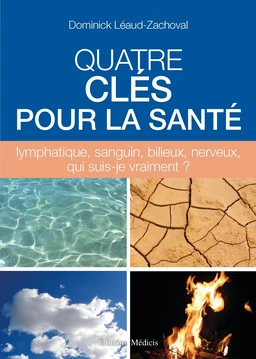 Quatre clés pour la santé - lymphatique, sanguin, bilieux, nerveux, qui suis-je vraiment ?