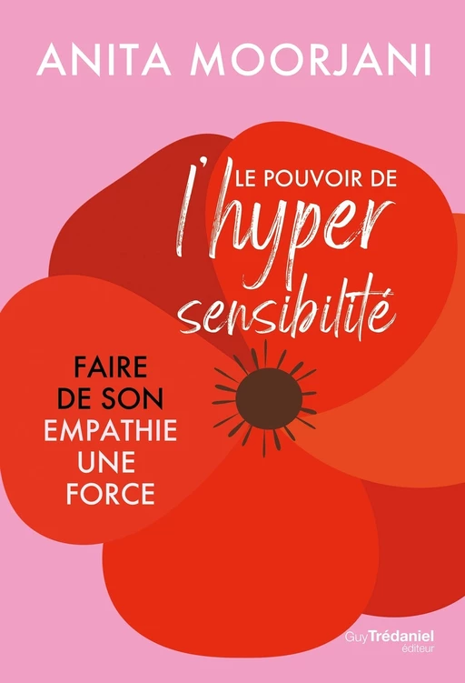 Le pouvoir de l'hypersensibilité - Faire de son empathie une force - Anita Moorjani - Tredaniel