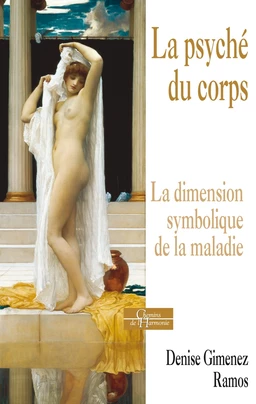 La psyché du corps - La dimension symbolique de la maladie