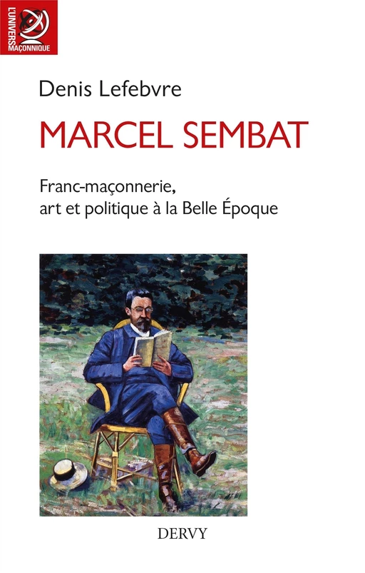 Marcel Sembat - Franc-maçonnerie, art et socialisme à la Belle Époque - Denis Lefebvre - Dervy