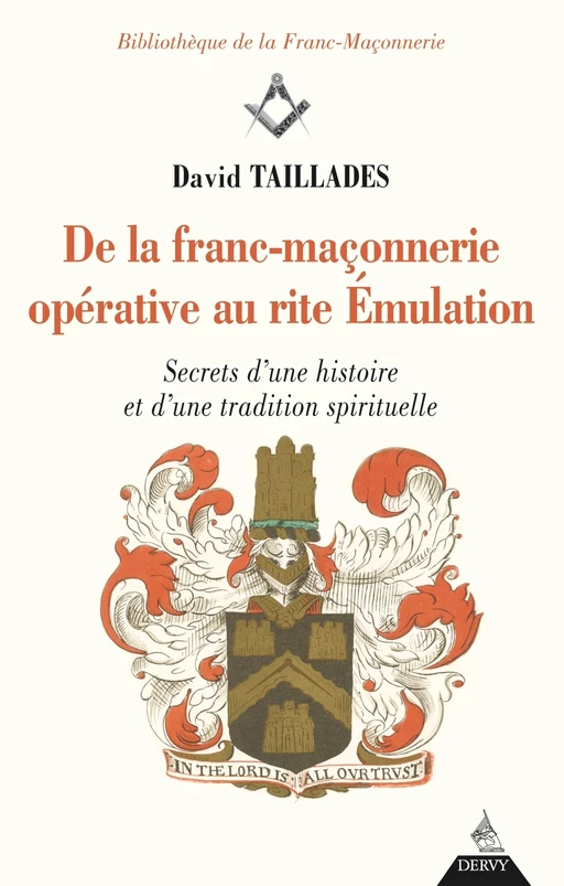 De la franc-maçonnerie opérative au rite Émulation - Secrets d'une histoire et d'une tradition spiri - David Taillades - Dervy