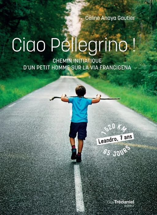 Ciao Pellegrino ! - Chemin initiatique d'un petit homme sur la Via Francigena - Céline Anaya Gautier - Tredaniel